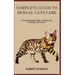 Complete Guide to Bengal Cats Care: A Comprehensive Guide To Their Care, Training, And Conduct