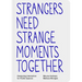 Strangers Need Strange Moments Together: Designing Interaction for Public Spaces