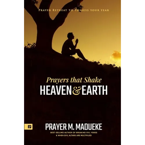 Prayers that Shake Heaven and Earth: Prayer Retreat To Possess Your Year