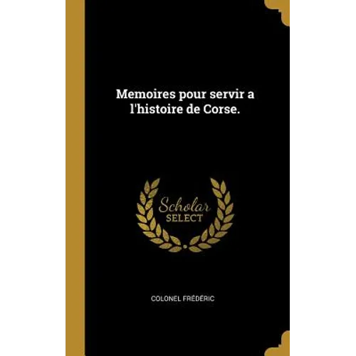 Memoires pour servir a l'histoire de Corse.