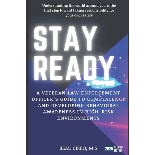 Stay Ready: A Veteran Law Enforcement Officer's Guide to Complacency and Developing Behavioral Awareness in High Risk Environments