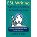 ESL Writing Activities, Games & Teaching Tips: Practical Ideas for the Classroom