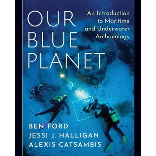 Our Blue Planet: An Introduction to Maritime and Underwater Archaeology