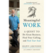 Meaningful Work: A Quest to Do Great Business, Find Your Calling, and Feed Your Soul