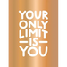 Your Only Limit Is You: Inspiring Quotes and Kick-Ass Affirmations to Get You Motivated