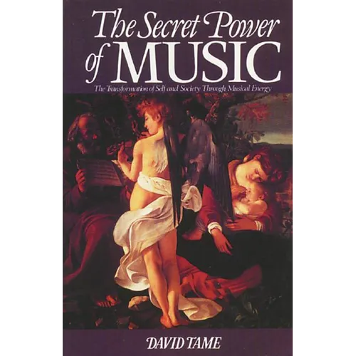 The Secret Power of Music: The Transformation of Self and Society Through Musical Energy
