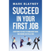 Succeed In Your First Job: Everything you need to know about work - that no one ever tells you!