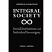 Integral Society: Social Institutions and Individual Sovereignty