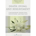 Death, Dying, and Bereavement: Contemporary Perspectives, Institutions, and Practices