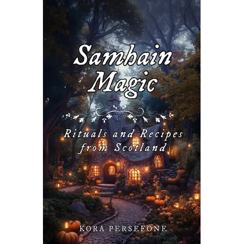 Samhain Magic: Rituals and Recipes from Scotland