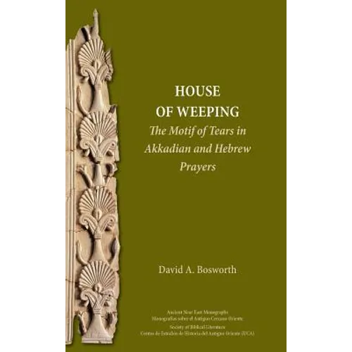 A House of Weeping: The Motif of Tears in Akkadian and Hebrew Prayers
