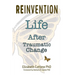 Reinvention: Life After Traumatic Change