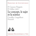 Le Concept, Le Sujet Et La Science: Cavailles, Canguilhem, Foucault