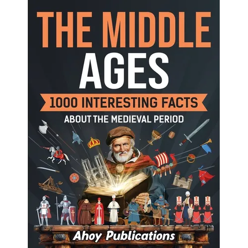 The Middle Ages: 1000 Interesting Facts About the Medieval Period