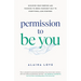 Permission to Be You: Discover Your Purpose and Passions to Bring Your Best Self to Everything--And Everyone