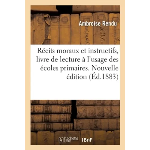 Récits Moraux Et Instructifs, Livre de Lecture À l'Usage Des Écoles Primaires. Nouvelle Édition - Paperback