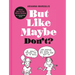 But Like Maybe Don't?: What Not to Do When Dating: An Illustrated Guide