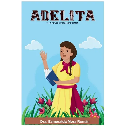 Adelita: y la Revolución Mexicana