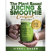 The Plant Based Juicing And Smoothie Cookbook: 200 Delicious Smoothie And Juicing Recipes To Lose Weight, Detox Your Body and Live A Long Healthy Life