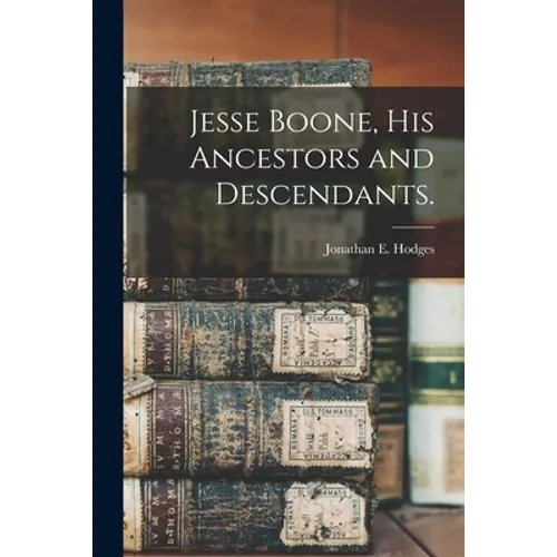 Jesse Boone, His Ancestors and Descendants.