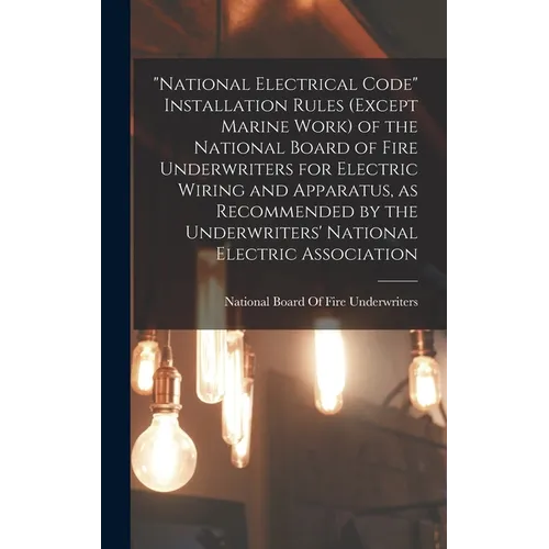 "National Electrical Code" Installation Rules (except Marine Work) of the National Board of Fire Underwriters for Electric Wiring and Apparatus, as Re