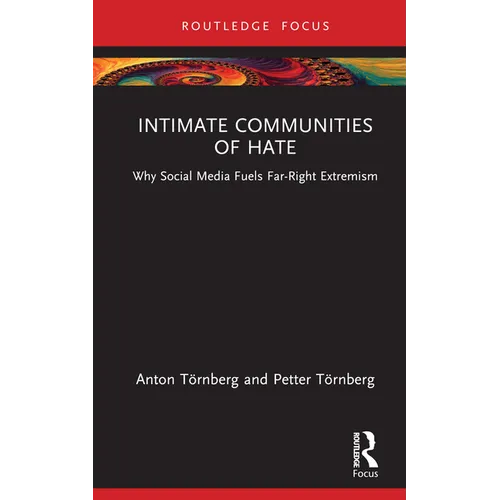 Intimate Communities of Hate: Why Social Media Fuels Far-Right Extremism