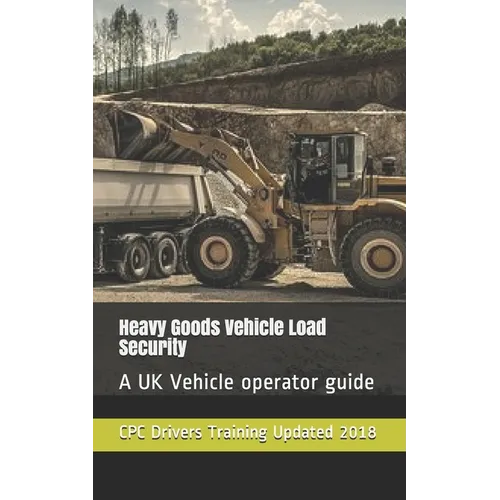 Heavy Goods Vehicle Load Security: A UK Vehicle operator guide