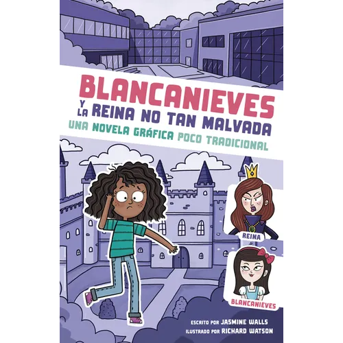 Blancanieves Y La Reina No Tan Malvada: Una Novela Gráfica Poco Tradicional (Snow White and the Unevil Queen: An Untraditional Graphic Novel)