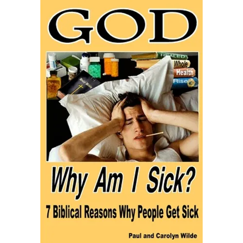 God, Why Am I Sick?: 7 Biblical Reasons Why People Get Sick