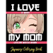 I LOVE it when MY MOM lets me watch anime - Japanese Coloring Book: 8.5 * 11 Pages Artist Anime Lover Gift Idea - adorable for girl and boy who just r