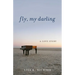 Fly, My Darling: A Love Story