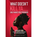 What Doesn't Kill Ya......Only Makes You Stronger: Navigating Grief: A Guide To Discovering Strength And Hope On Your Healing Journey
