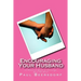 Encouraging Your Husband: A Practical Guide to Encourage Your Husband