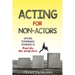Acting for Non-Actors: Applying Performance Techniques to Propel Your Non-Acting Career