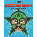 I Love Wrestling Masks Coloring Book