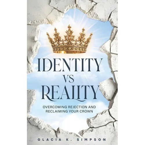 Identity vs Reality: Overcoming Rejection and Reclaiming Your Crown