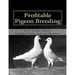 Profitable Pigeon Breeding: Raising Pigeons for Squabs Book 15