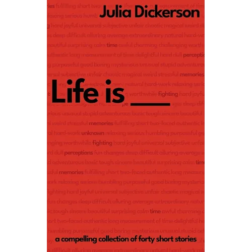Life is ___: A compelling collection of forty short stories