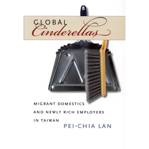 Global Cinderellas: Migrant Domestics and Newly Rich Employers in Taiwan
