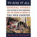 To Risk It All: General Forbes, the Capture of Fort Duquesne, and the Course of Empire in the Ohio Country