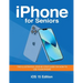 iPhone for Seniors - iOS 15 Edition: The illustrated, Step-by-step guide on how to use iPhone