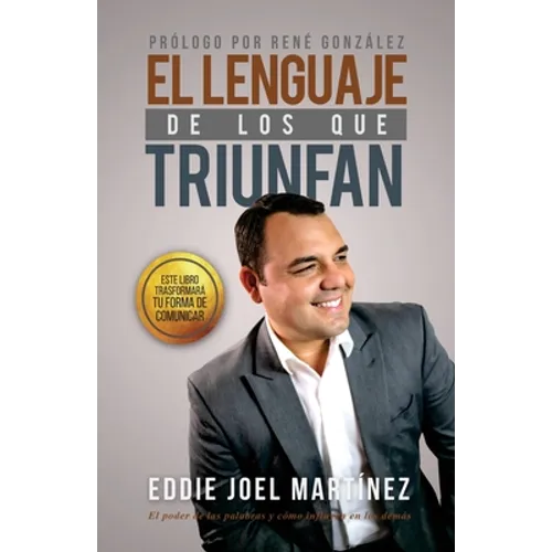El Lenguaje de los que Triunfan: El poder de las palabras y como influyen en los demás