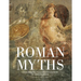 Roman Myths: Gods, Heroes, Villains and Legends of Ancient Rome