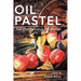 Oil Pastel for the Serious Beginner: Basic Lessons in Becoming a Good Painter