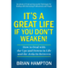 It's a Great Life If You Don't Weaken: How to Deal with the Ups and Downs in Life and the Jerks In-Between