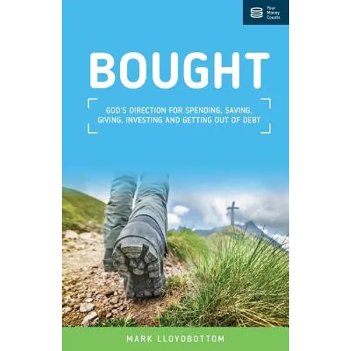 Bought: God's direction for spending, saving, giving, investing and getting out of debt.