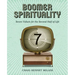 Boomer Spirituality: Seven Values for the Second Half of Life