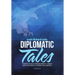 Diplomatic Tales: Stories from a Foreign Service Career and One Family's Adventures Abroad