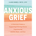 Anxious Grief: A Clinician's Guide to Supporting Grieving Clients Experiencing Anxiety, Panic, and Fear