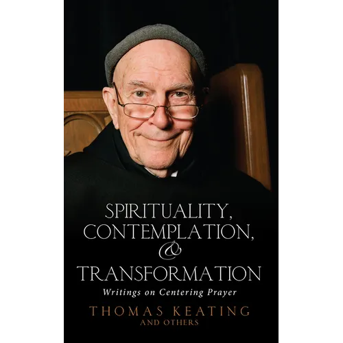 Spirituality, Contemplation, and Transformation: Writings on Centering Prayer